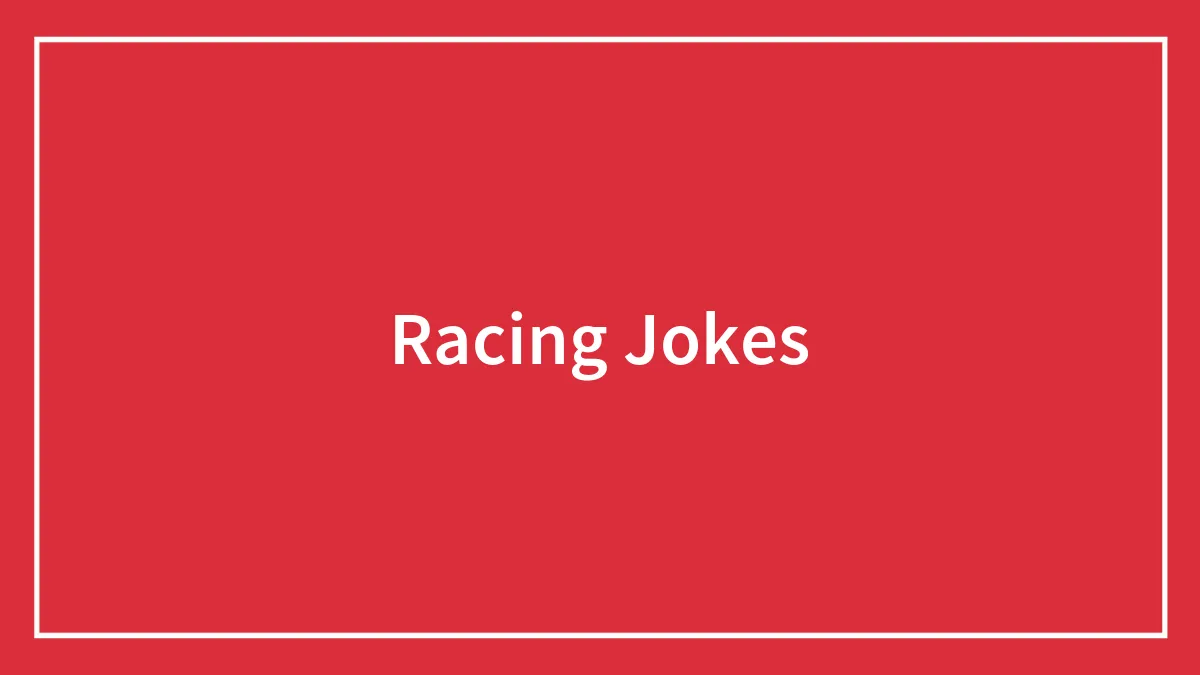 140 Racing Jokes That'll Drive You Mad With Laughter