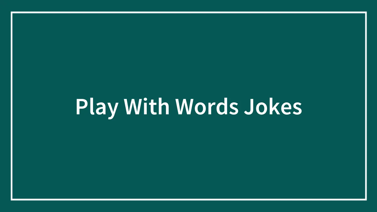 This Collection Of ‘Play With Words’ Jokes Will Tickle Your Funny Bone