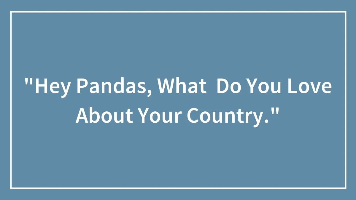 "Hey Pandas, What Do You Love About Your Country."