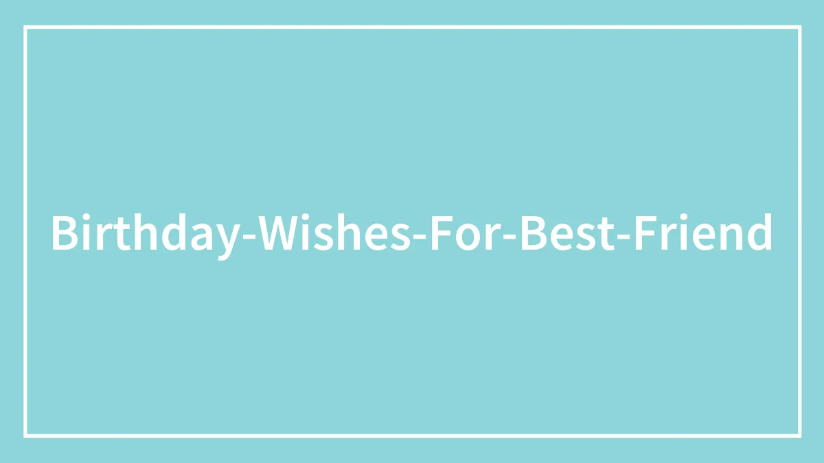 160 Best Friend Birthday Quotes To Touch Your Friend’s Heart