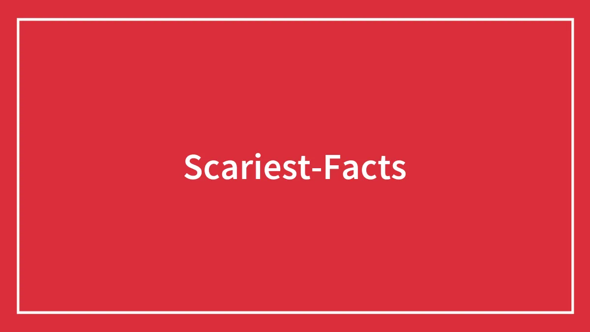 93 Scary Facts That Are More Disturbing Than Horror Movies