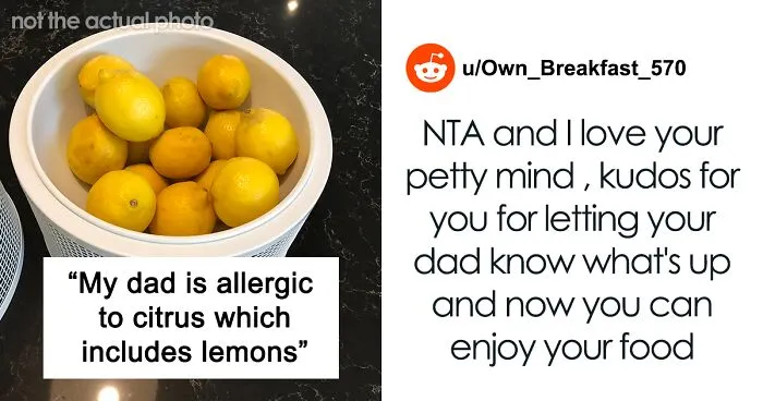 Dad Constantly Steals 17 Y.O. Daughter’s Food, She Deliberately Starts Adding Lemon To Her Food Because He Is Allergic To Citrus