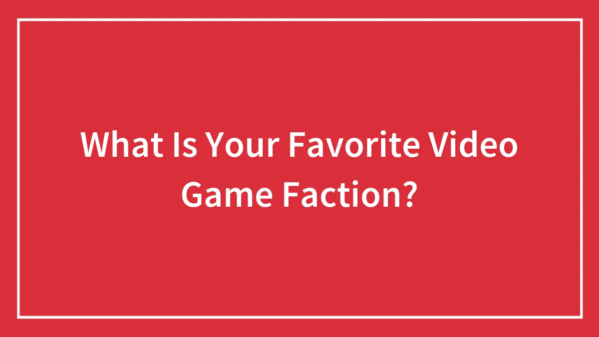 What Is Your Favorite Video Game Faction?