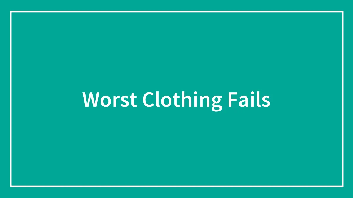 Worst Clothing Fails