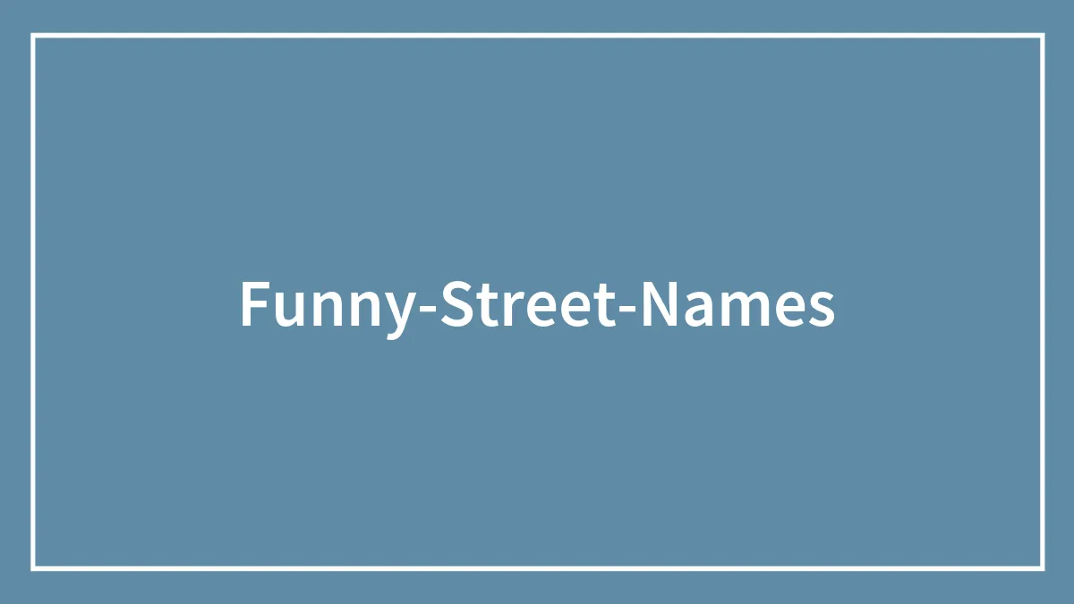 Funny Street Names That Will Make You Look Twice At The Map