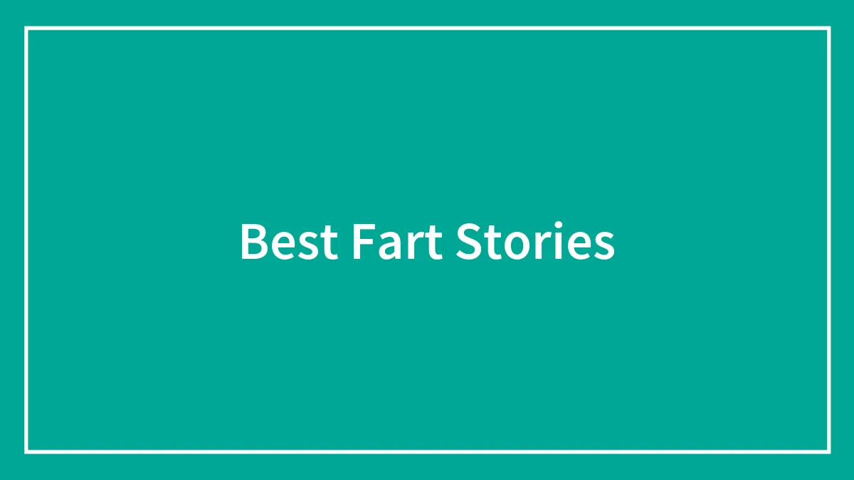 Best Fart Stories