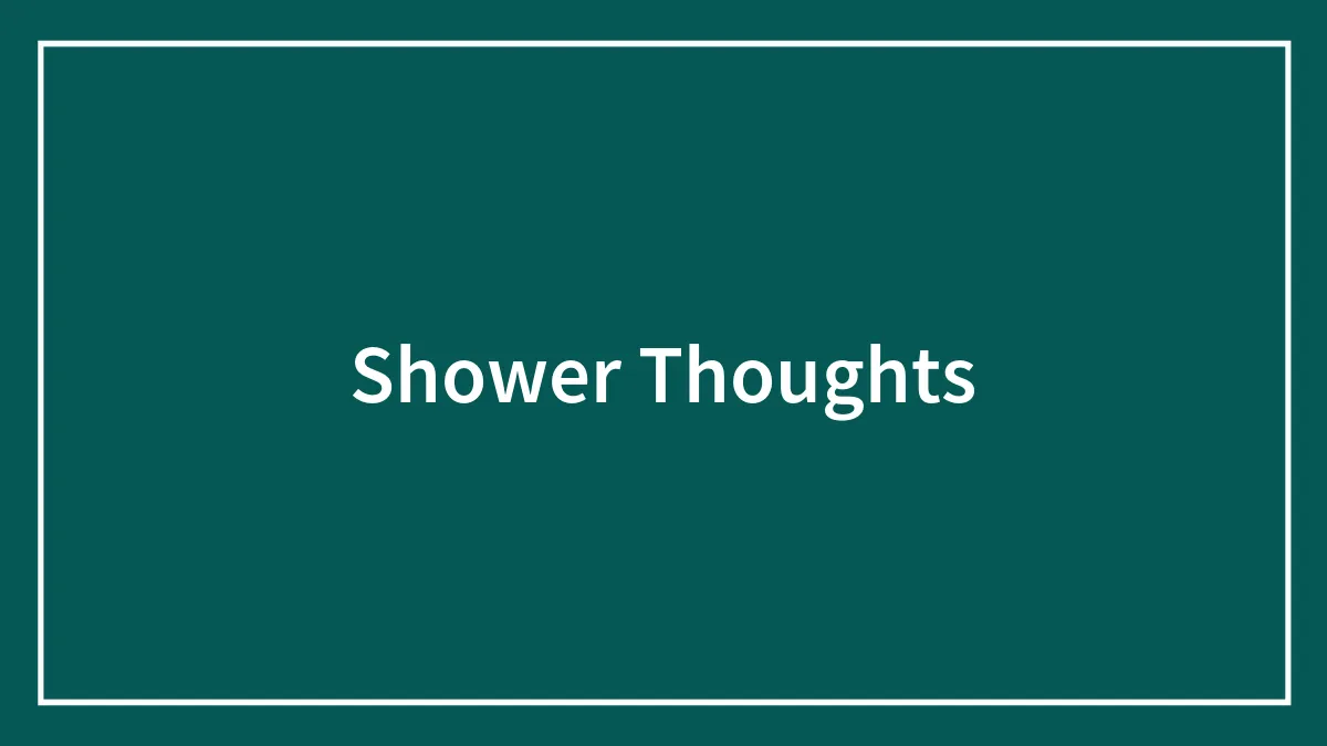Shower Thoughts