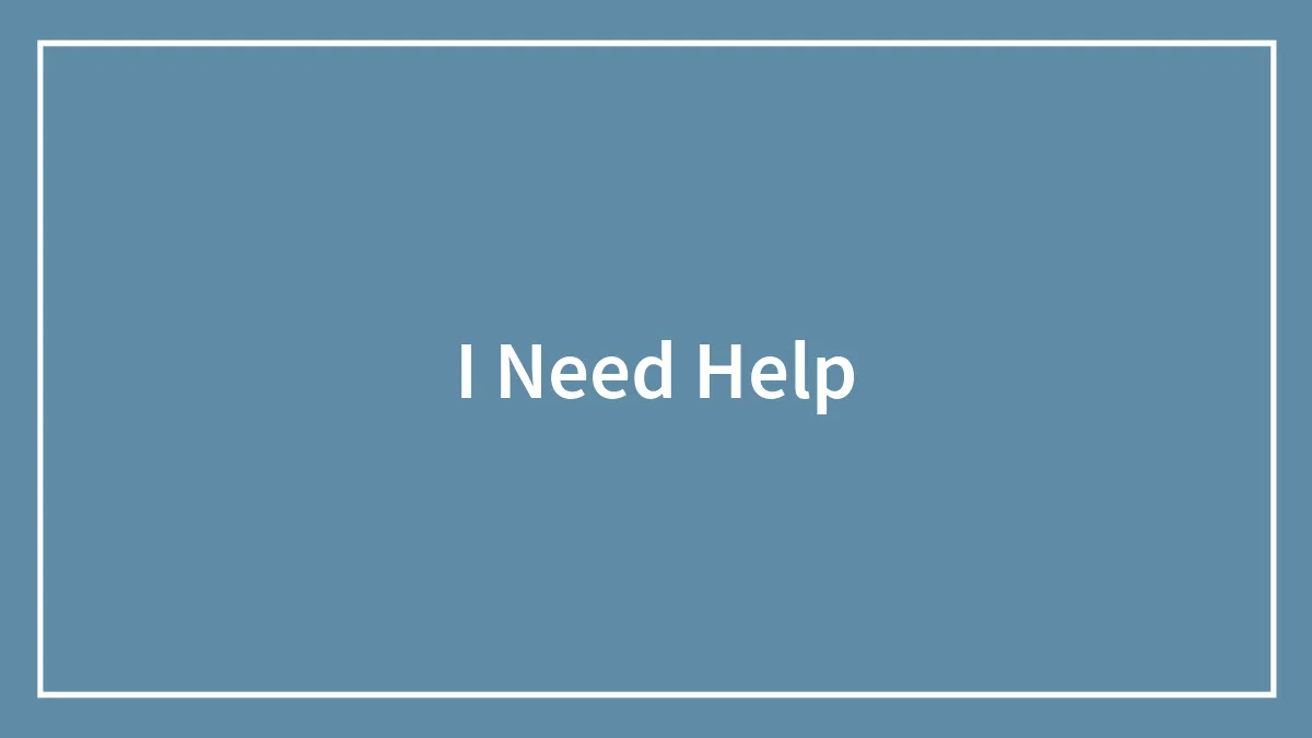 I Need Help