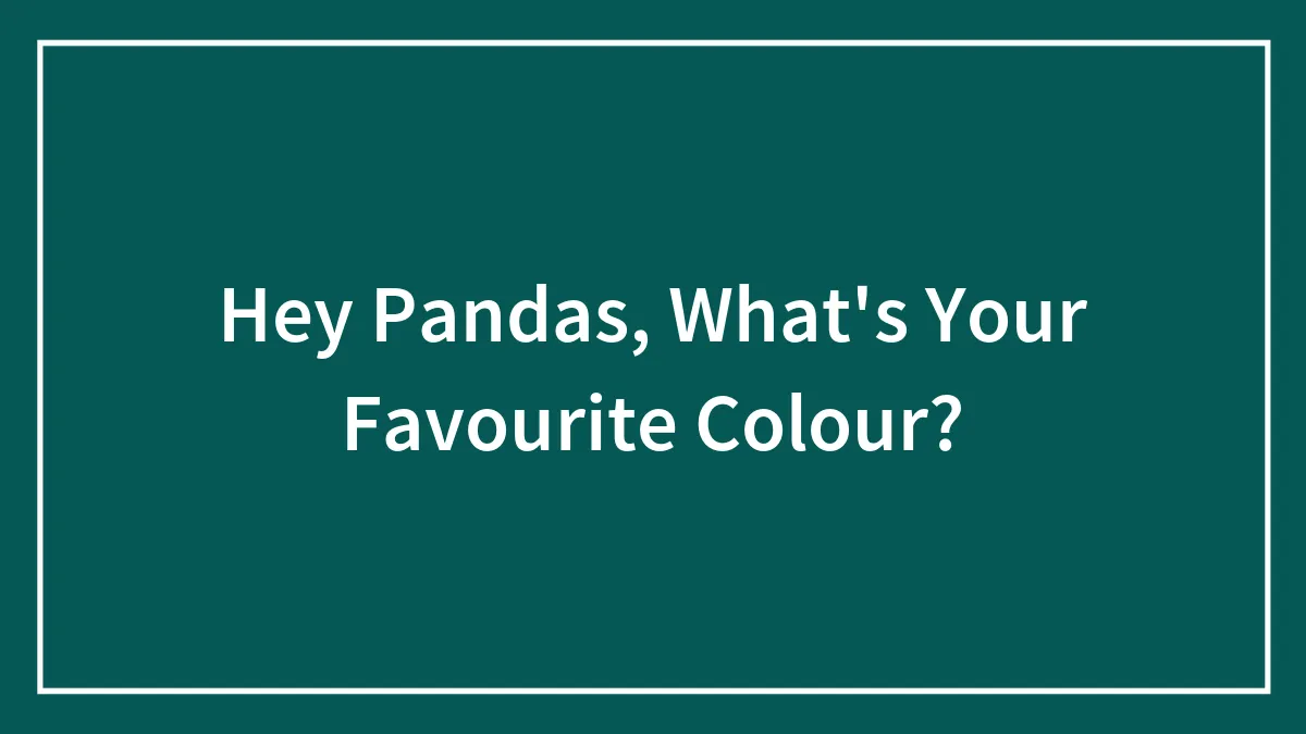 Hey Pandas, What's Your Favourite Colour?