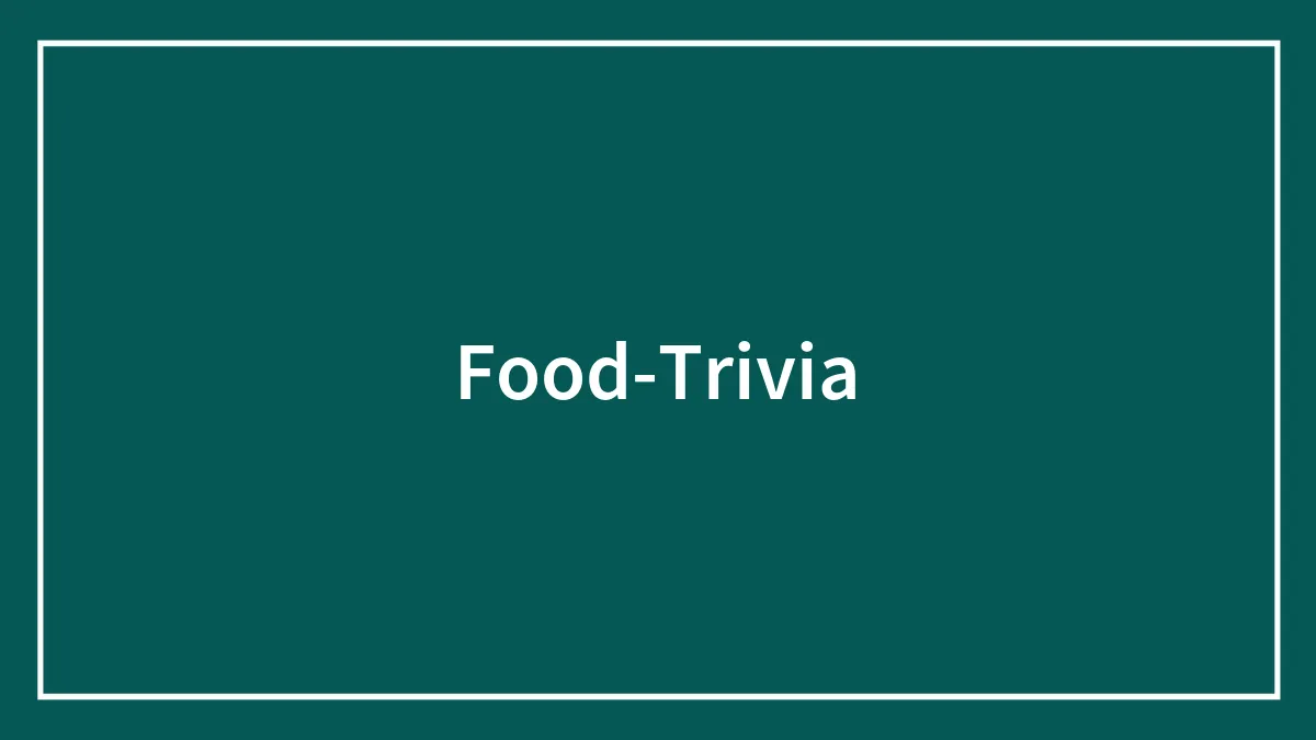 Food Trivia And Quiz Questions For Foodies
