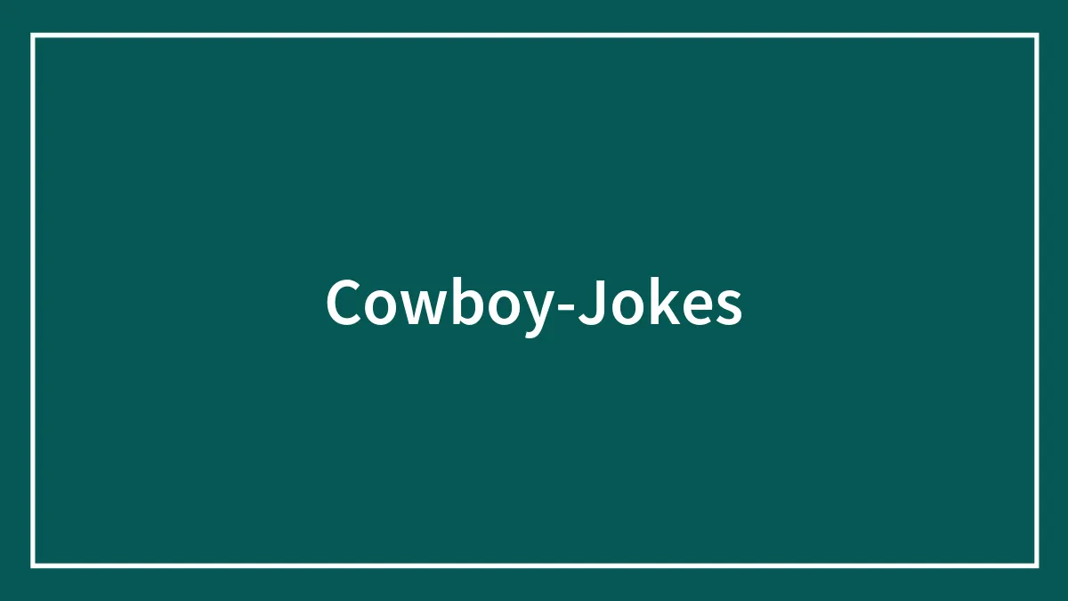 A Selection Of Cowboy Jokes That’ll Jingle Your Spurs