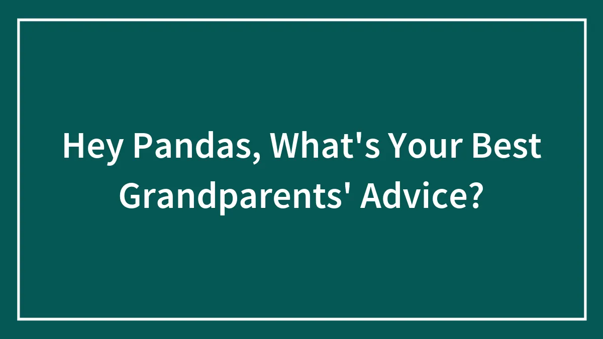 Hey Pandas, What's Your Best Grandparents' Advice? (Closed)