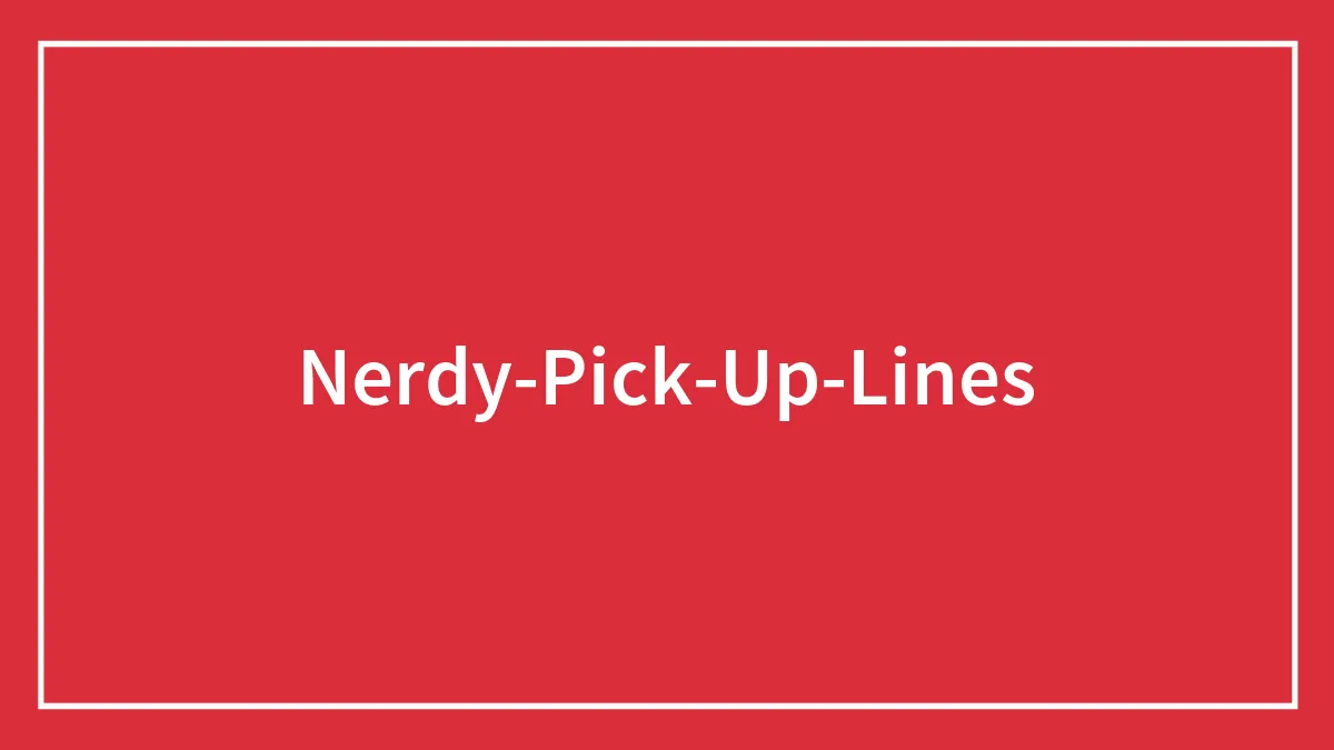 Nerdy Pick-Up Lines To Strike A Conversation With A Fellow Nerd