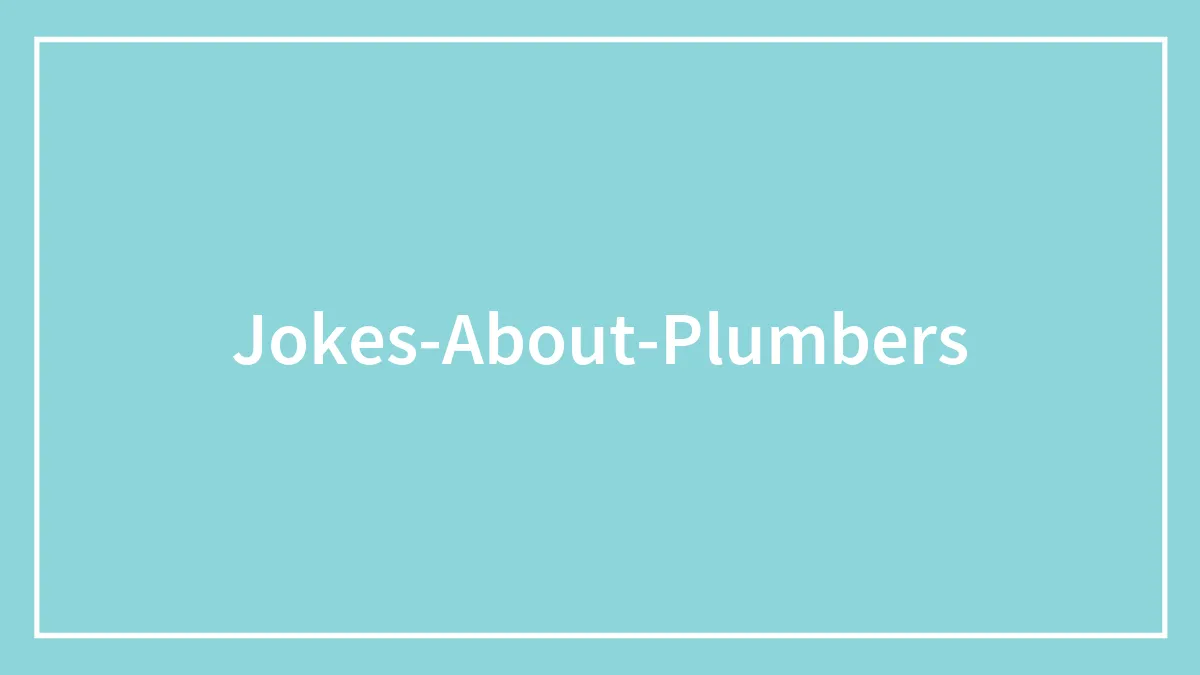 150 Jokes About Plumbers Nobody Prepared You For