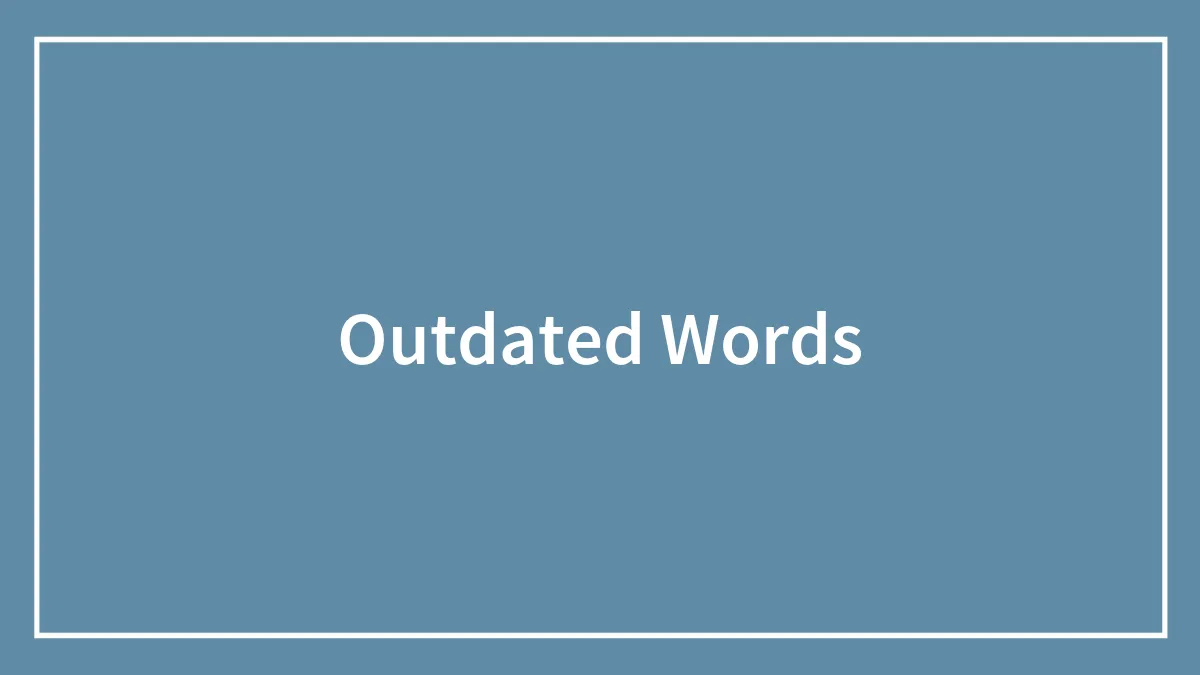 185 Outdated Words That Nobody Uses Anymore (Probably)