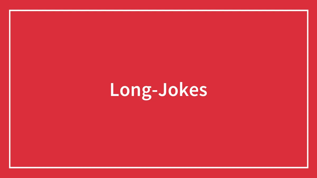 74 Long Jokes That Earn Their Laughs