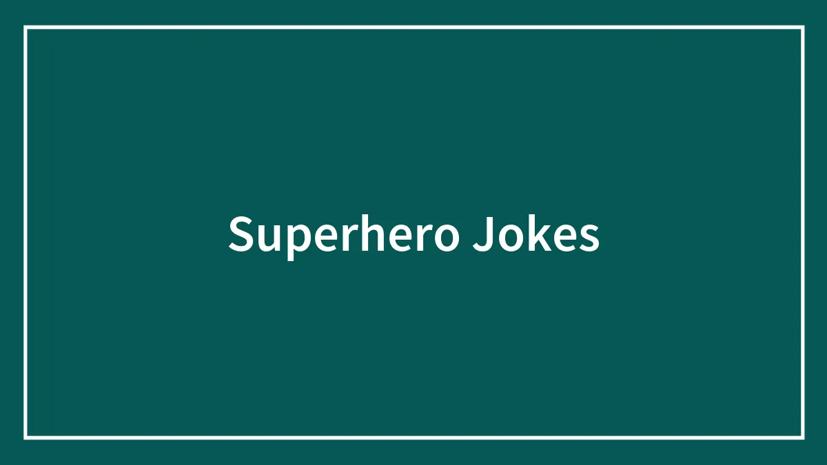 Die-Hard Fan Of Heroes? These Punny Superhero Jokes Are Made For You