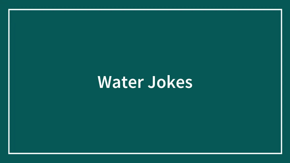 146 Water Jokes That Might Quench Your Thirst For Fun
