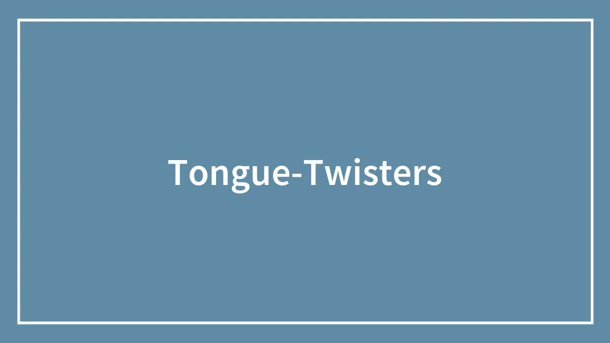 98 Tongue Twisters Ranging From Funny To Exceptionally Hard
