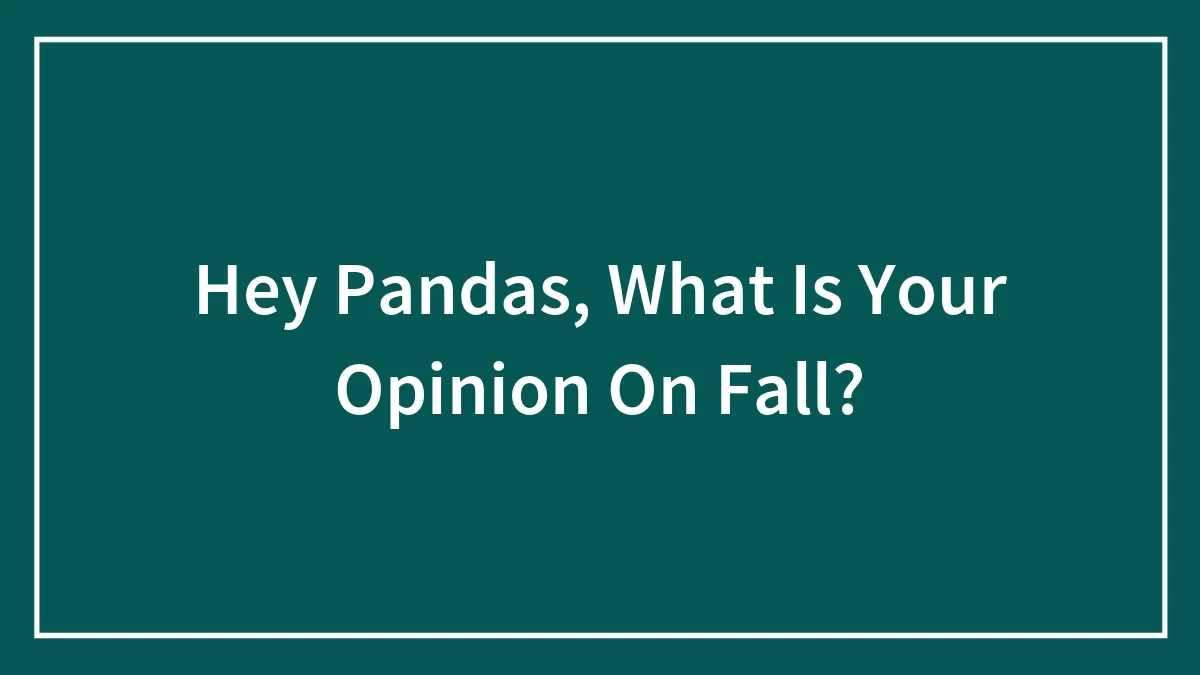 Hey Pandas, What Is Your Opinion On Fall?