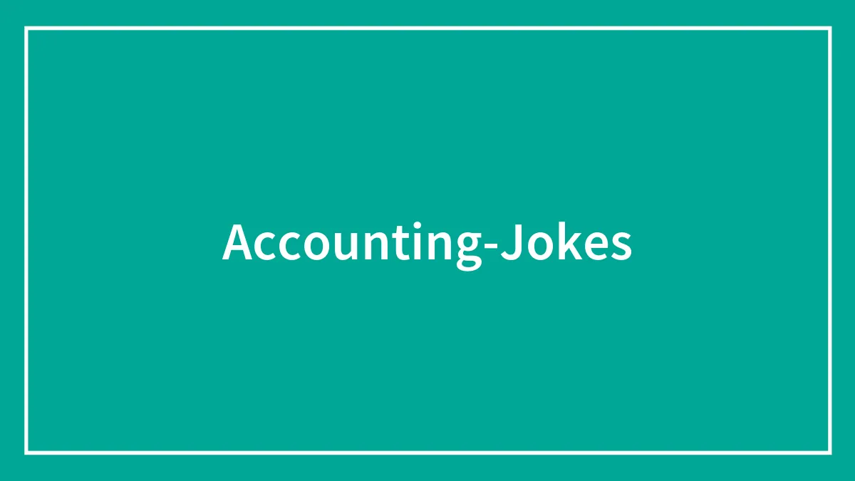 Funny Accounting Jokes To Create Profit For Everyone’s Mood