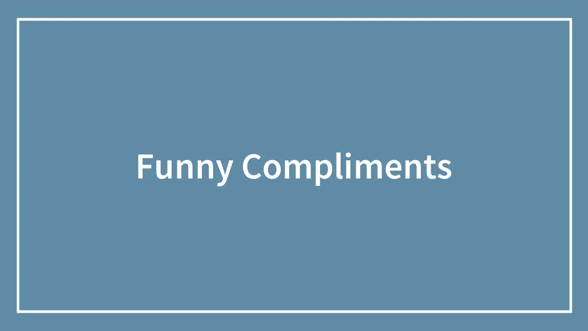 102 Funny Compliments To Share With Someone You Like