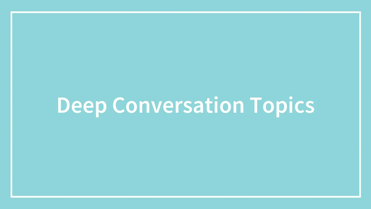 194 Deep Conversation Topics That Are Far From Boring