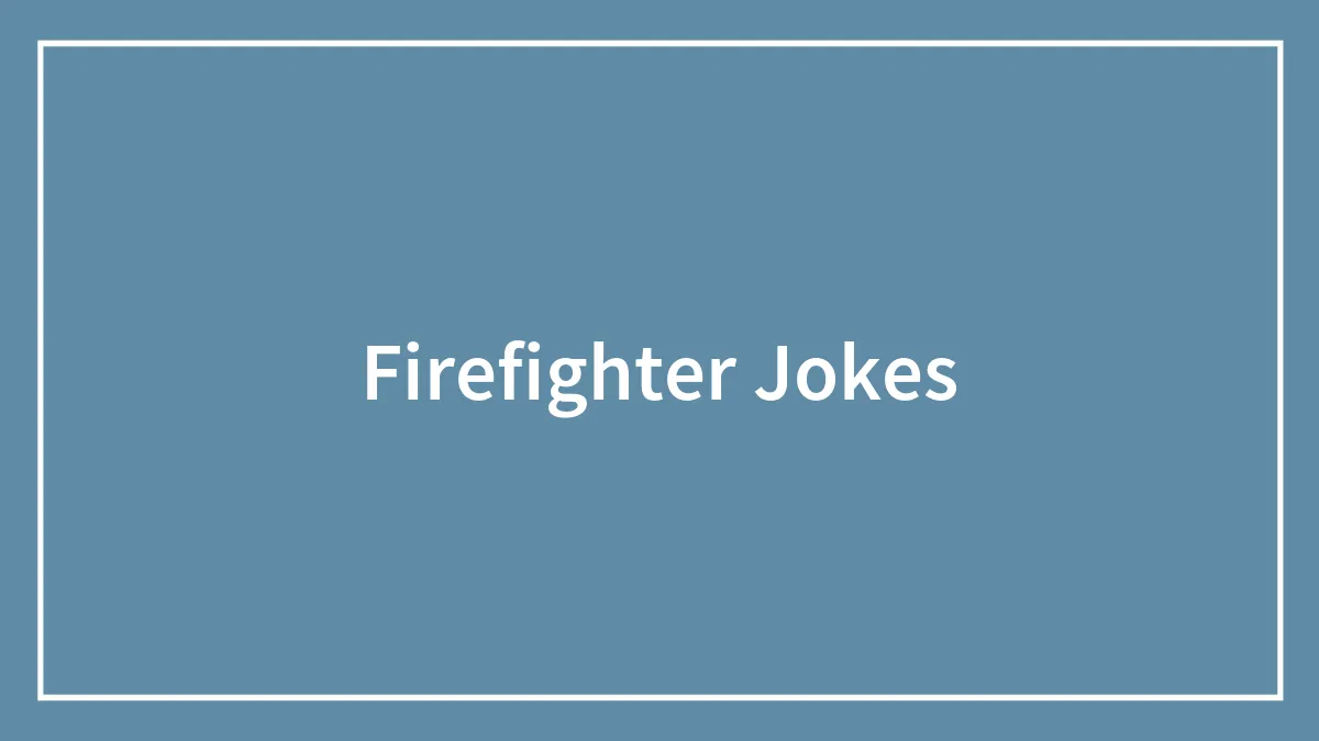 143 Firefighter Jokes To Have You Looking For An Oxygen Tank