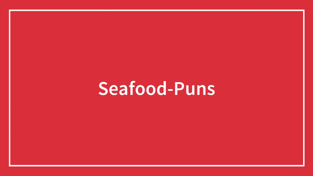 136 Seafood Puns That Might Leave You In Stitches