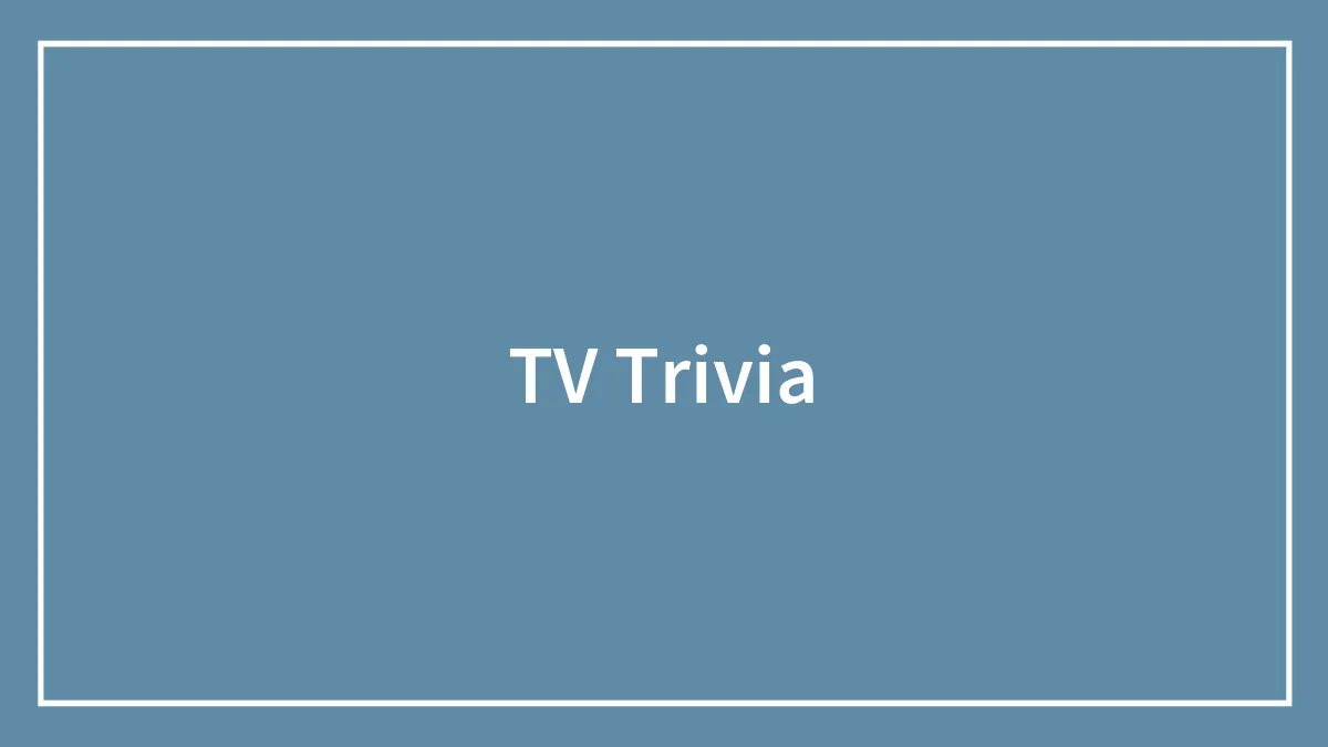 150 TV Trivia Questions To Test Your Knowledge And Memory