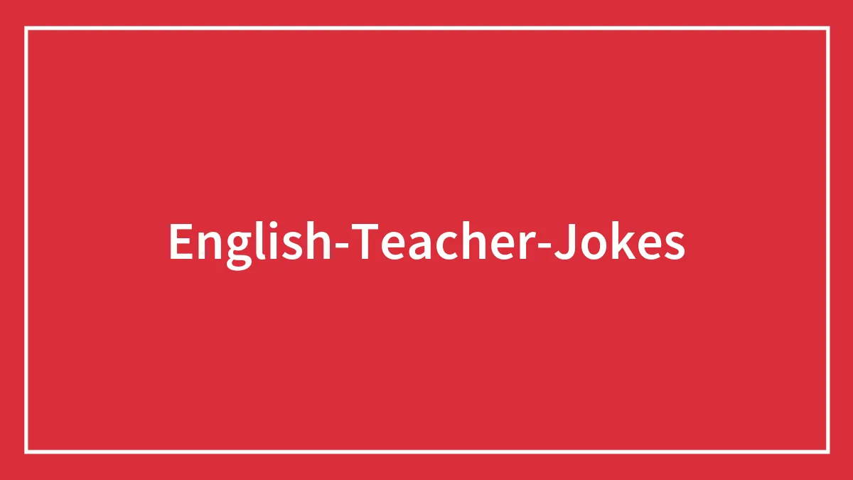 148 English Teacher Jokes To Bring A Bit Of Fun To The Classroom
