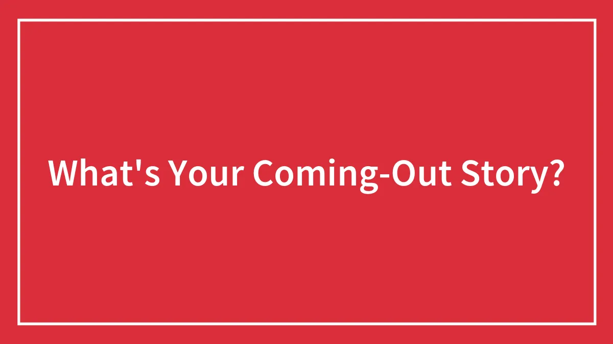What's Your Coming-Out Story?