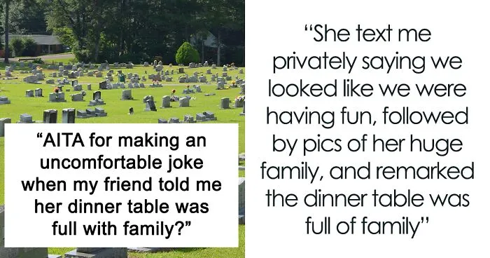 Woman Doesn't Stop Annoying Reminders About Her Own Huge Family To A Friend Whose Many Relatives Passed Away, Gets A Morbid Joke In Return