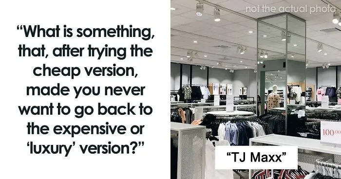 35 People Share Times They Cheaped Out On Something And Couldn't Go Back To Its "Luxury" Version After