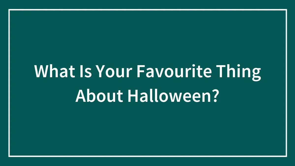 What Is Your Favourite Thing About Halloween?