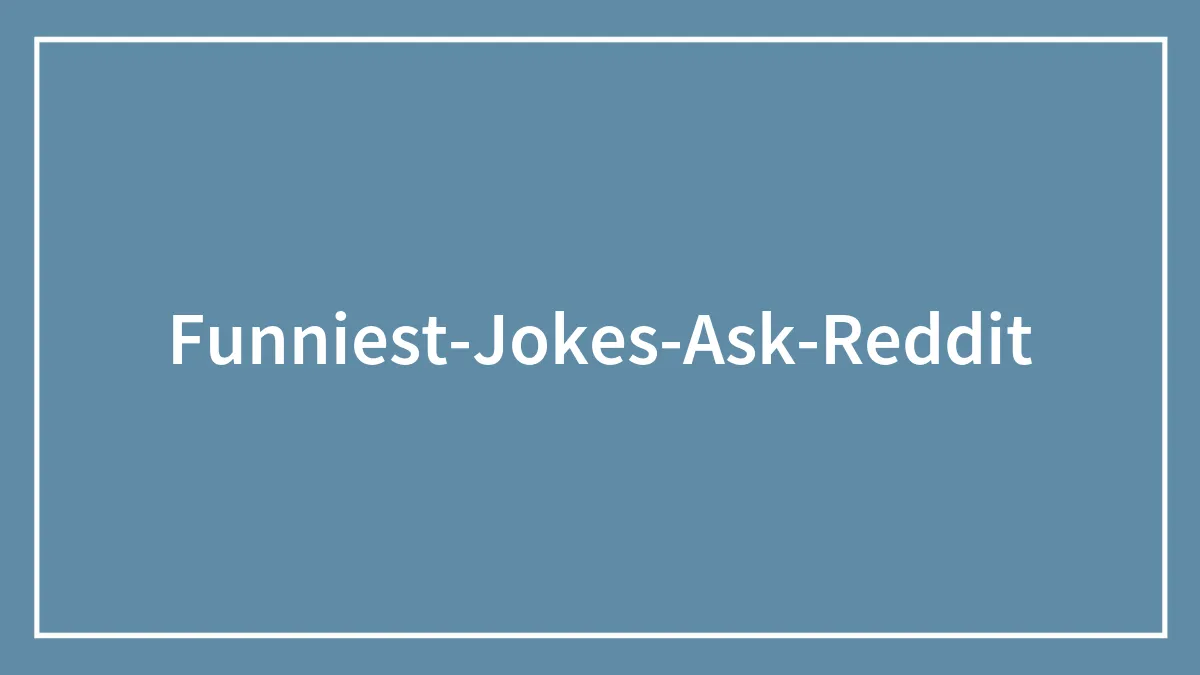 People Share Their Favorite Jokes, And They're Hilarious To Read (171 Answers)