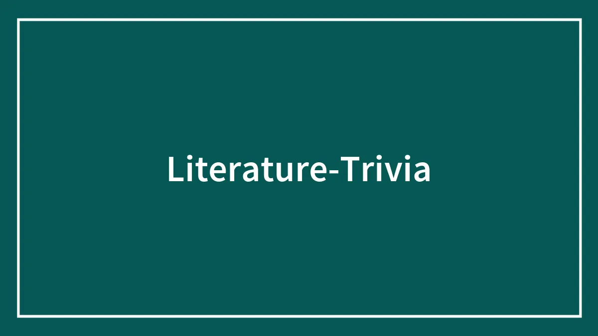 A Whole Library Of Literature Trivia Questions For Attentive Readers