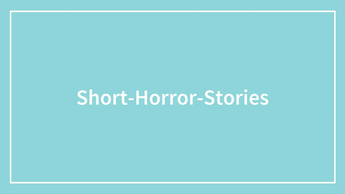 Short Horror Stories You Can Read In 1 Minute For Bite-Sized Chills