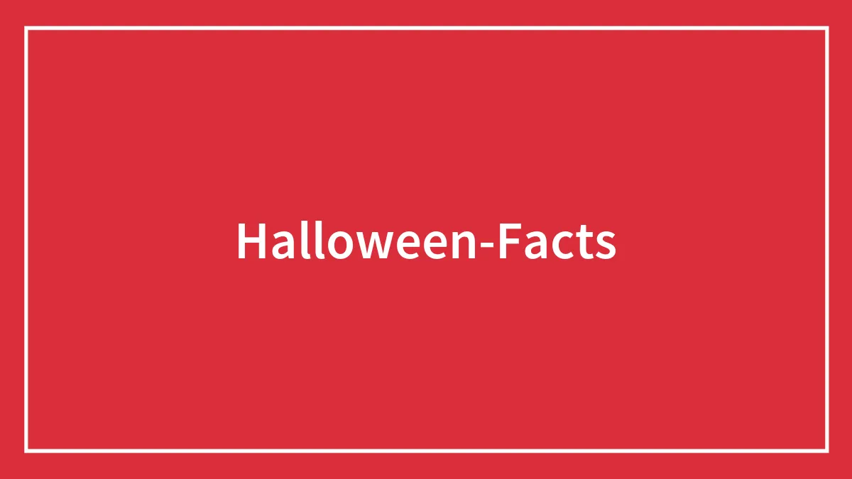 111 Halloween Facts About The Spookiest Night Of The Year