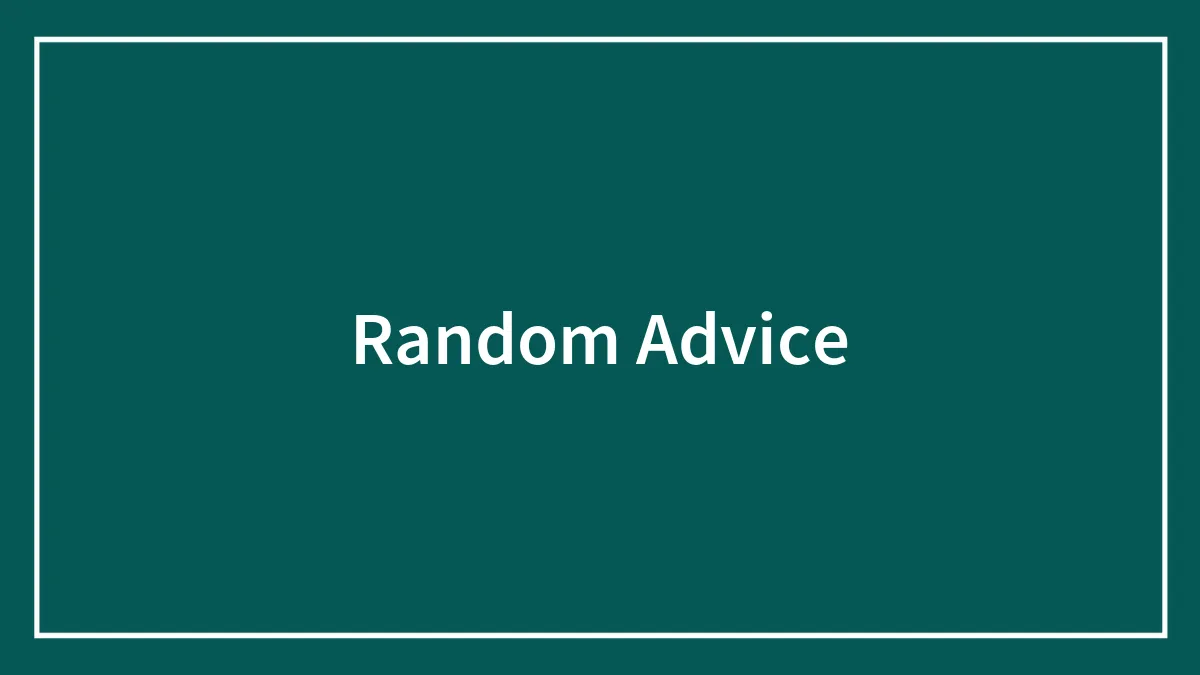 115 Of The Most Random And Funny Life Advice