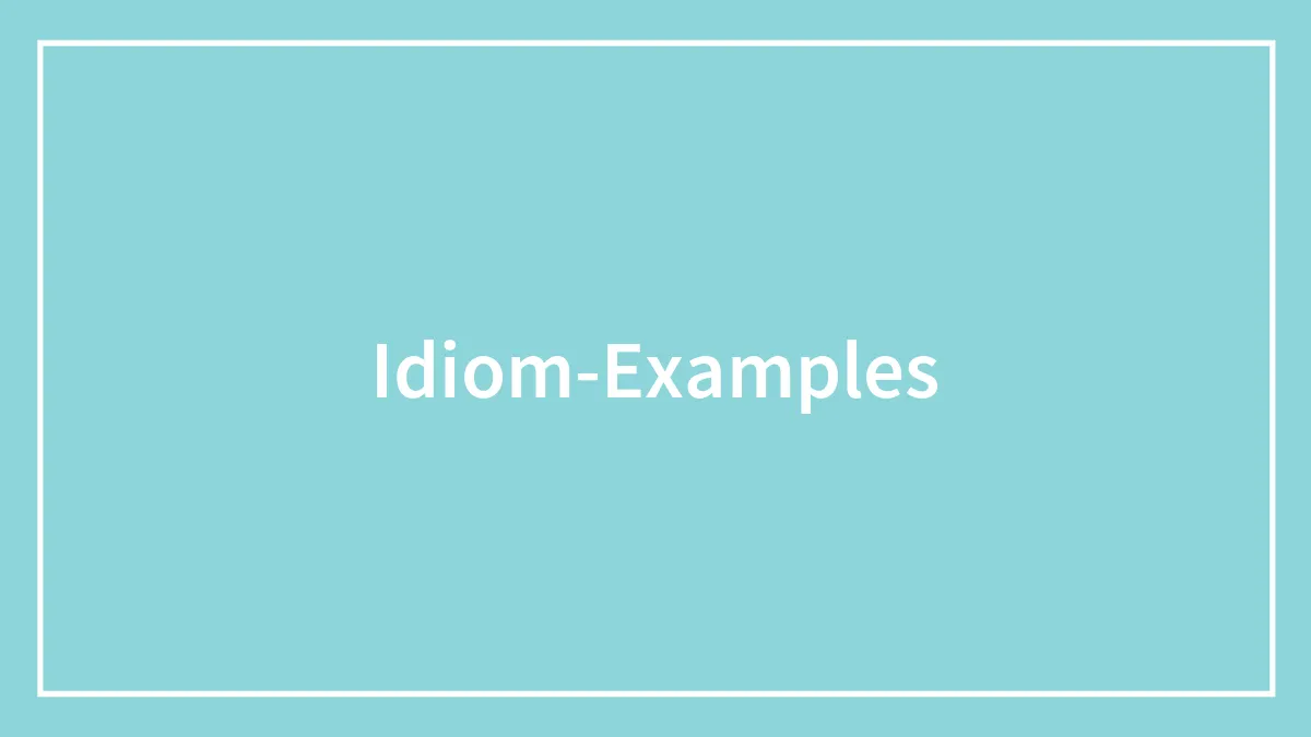 148 Idiom Examples To Enrich Your Language
