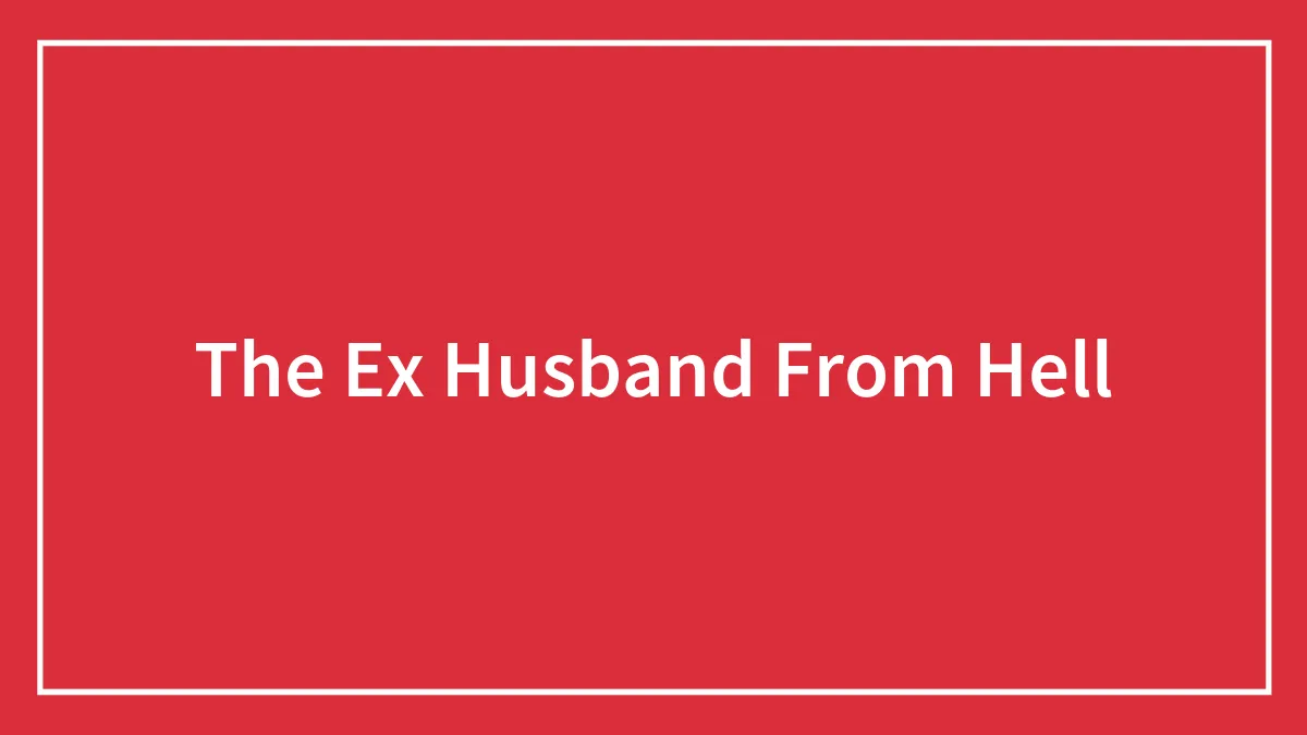 The Ex Husband From Hell