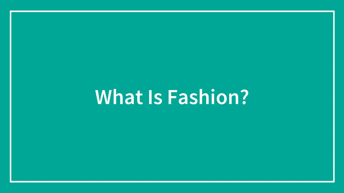 What Is Fashion?