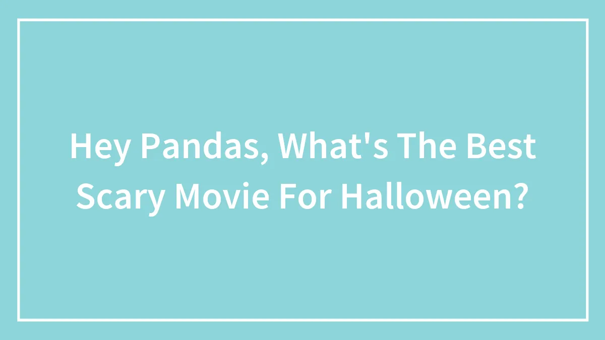 Hey Pandas, What's The Best Scary Movie For Halloween? (Closed)