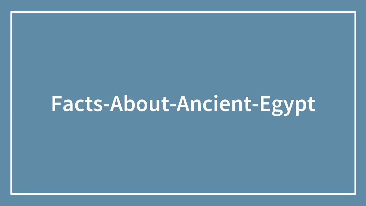 40 Fascinating Facts About Ancient Egypt To Dig Through