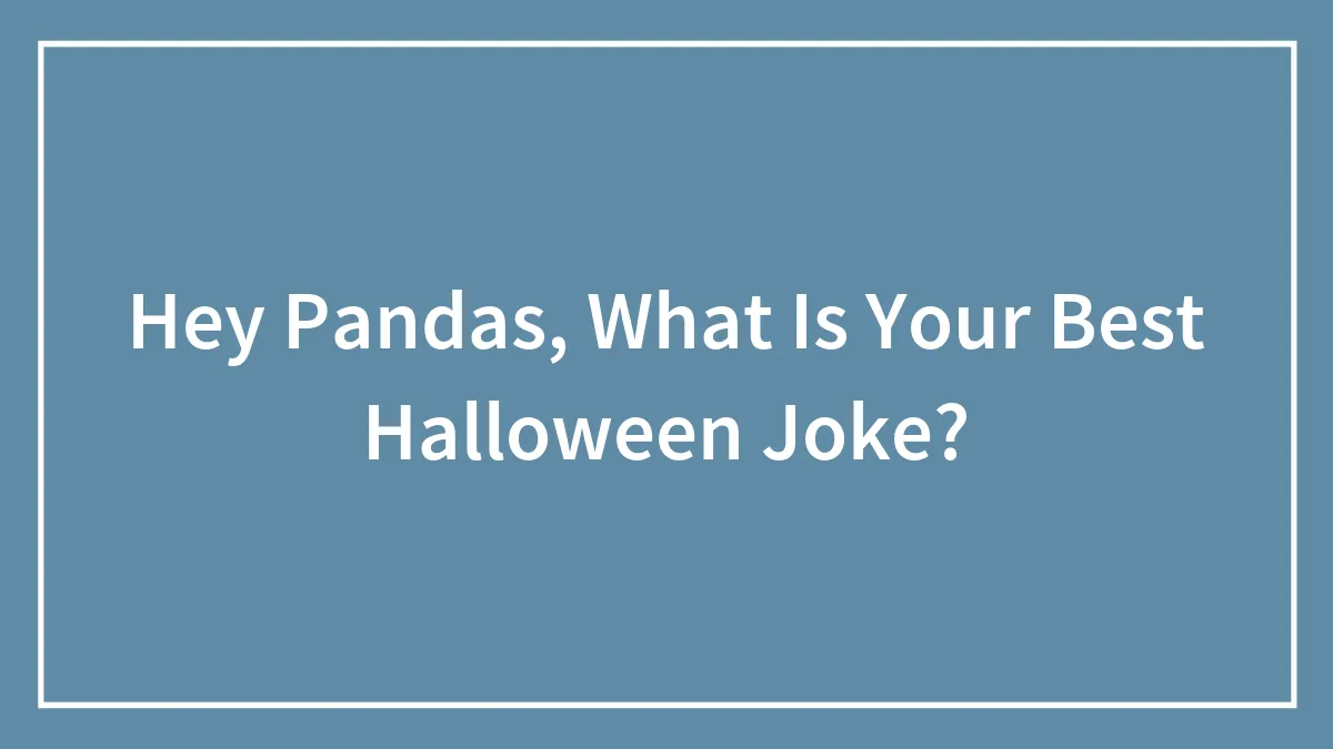 Hey Pandas, What Is Your Best Halloween Joke? (Closed)
