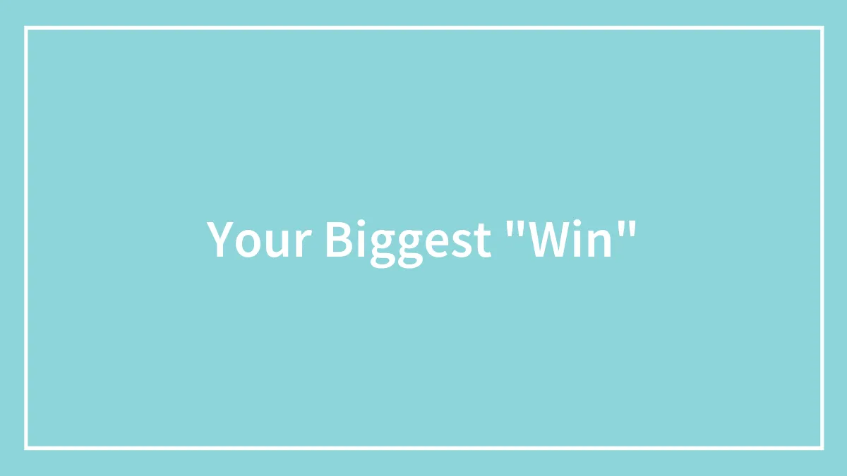 Your Biggest "Win"