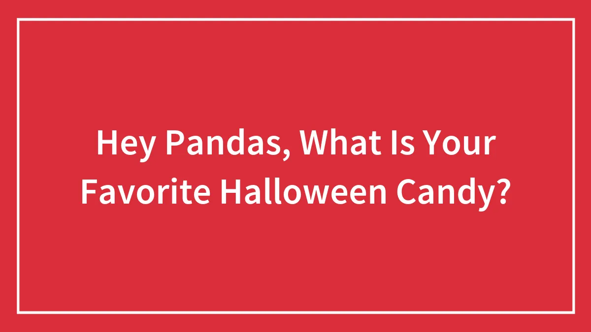 Hey Pandas, What Is Your Favorite Halloween Candy?