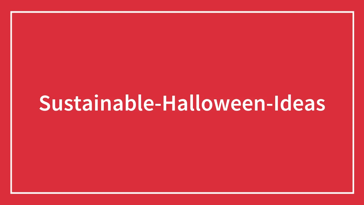 44 Sustainable Halloween Ideas To Make The Festivities Greener