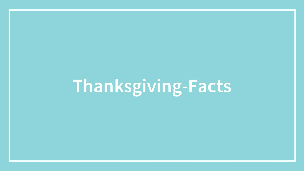 62 Thanksgiving Facts To Dig Through While The Turkey Is In The Oven